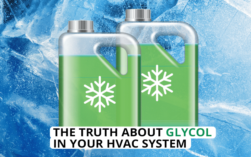 The Truth About Glycol in Your HVAC System